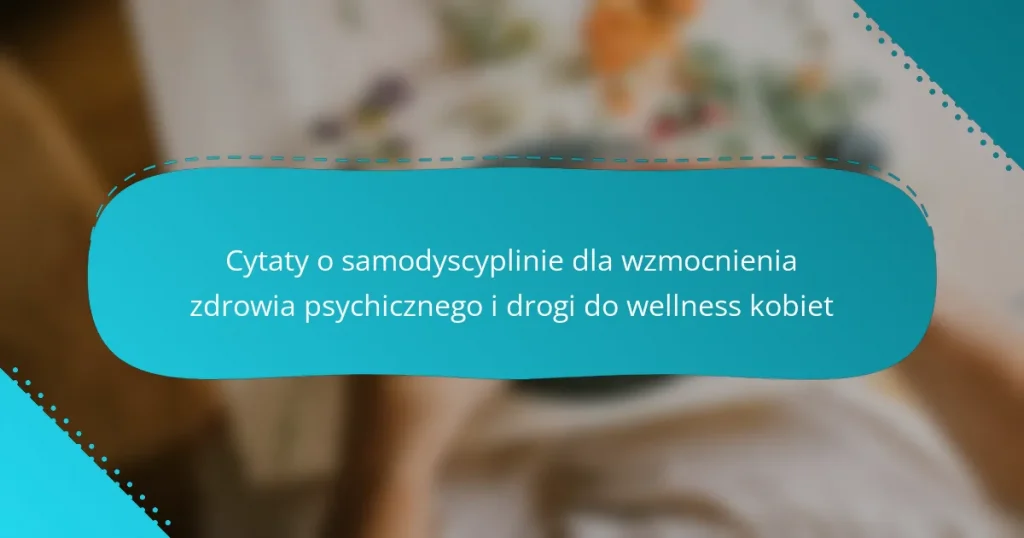 Cytaty o samodyscyplinie dla wzmocnienia zdrowia psychicznego i drogi do wellness kobiet