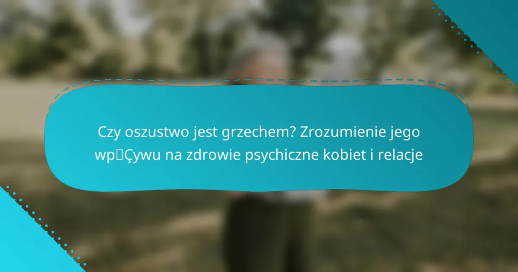 Czy oszustwo jest grzechem? Zrozumienie jego wpływu na zdrowie psychiczne kobiet i relacje