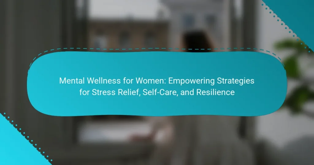 Mental Wellness for Women: Empowering Strategies for Stress Relief, Self-Care, and Resilience