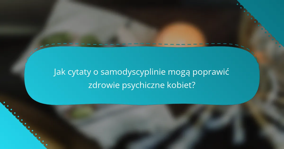 Jak cytaty o samodyscyplinie mogą poprawić zdrowie psychiczne kobiet?