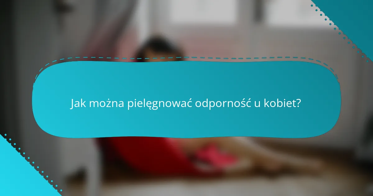 Jak można pielęgnować odporność u kobiet?